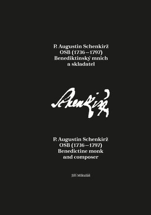 P. Augustin Schenkirž OSB (1736–1797): Benediktinský mnich a skladatel / P. Augustin Schenkirž OSB (1736–1797): Benedictine monk and composer